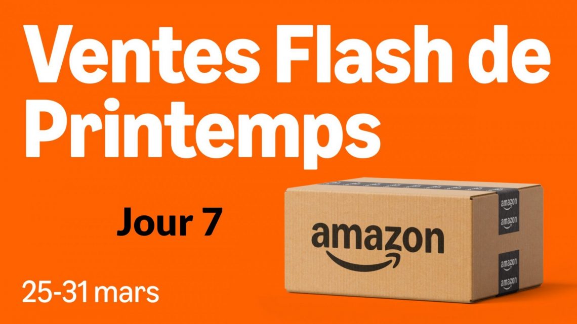 Ventes Flash de Printemps Amazon 2025 Jour 7